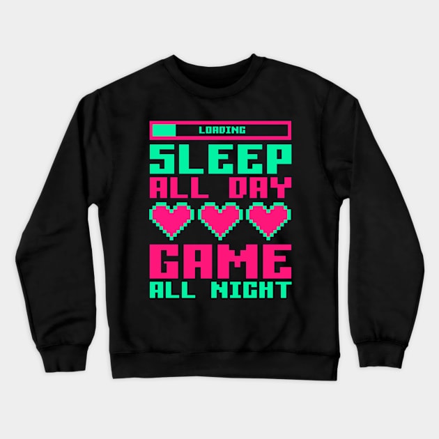 Sleep All Day, GAME All Night. Crewneck Sweatshirt by ForAnyoneWhoCares